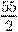 $\frac{55}{2}$