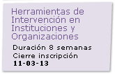 Herramientas de Intervencin  en Instituciones y Organizaciones  Cierre de Inscripcin: 11/03/2013